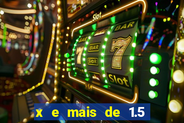 x e mais de 1.5 betano o que significa